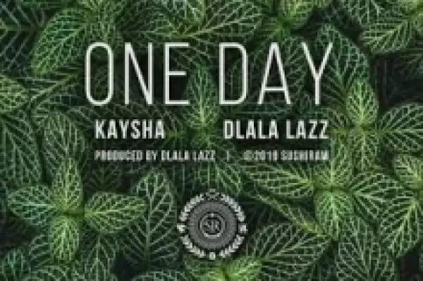 Kaysha x Dlala Lazz - One Day